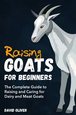 Chov kôz pre začiatočníkov: Koza pre začiatočníkov: Kompletný sprievodca chovom a starostlivosťou o kozy na mlieko a mäso - Raising Goats for Beginners: The Complete Guide to Raising and Caring for Dairy and Meat Goats