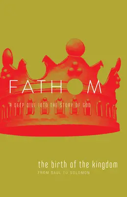 Biblické štúdie Fathom: (1-2 Samuel, 1 Kronika) - Fathom Bible Studies: The Birth of the Kingdom Student Journal (1-2 Samuel, 1 Chronicles)