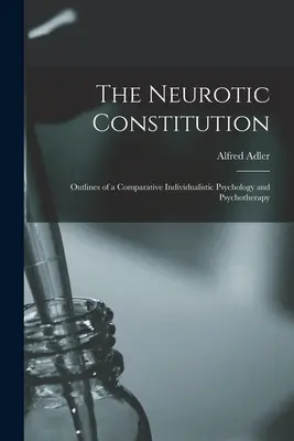 Neurotická konštitúcia; náčrt porovnávacej individualistickej psychológie a psychoterapie - The Neurotic Constitution; Outlines of a Comparative Individualistic Psychology and Psychotherapy