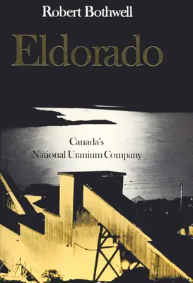 Eldorádo: Kanadská národná uránová spoločnosť - Eldorado: Canada's National Uranium Company