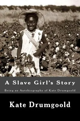 Príbeh otrokyne: Autobiografia Kate Drumgooldovej - A Slave Girl's Story: Being an Autobiography of Kate Drumgoold