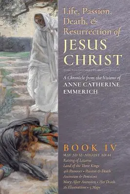 Život, umučenie, smrť a zmŕtvychvstanie Ježiša Krista, kniha IV - The Life, Passion, Death and Resurrection of Jesus Christ, Book IV