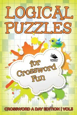 Logické hádanky pre zábavu s krížovkami Vol 3: Crossword A Day Edition - Logical Puzzles for Crossword Fun Vol 3: Crossword A Day Edition