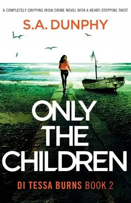 Len deti: Úplne strhujúci írsky kriminálny román so srdcervúcim zvratom - Only the Children: A completely gripping Irish crime novel with a heart-stopping twist