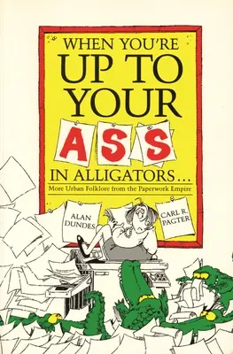 Keď si po zadok v aligátoroch: Ďalší mestský folklór z papierovej ríše - When You're Up to Your Ass in Alligators More Urban Folklore from the Paperwork Empire