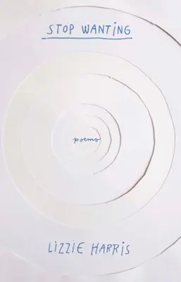 Prestaň chcieť: Básne - Stop Wanting: Poems