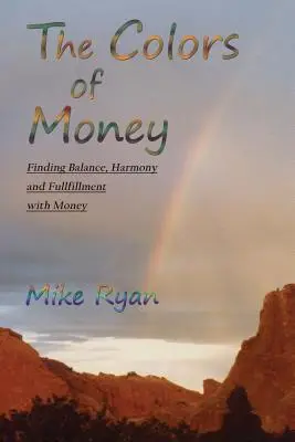 Farby peňazí: Kniha Farby peňazí: Nájsť rovnováhu, harmóniu a naplnenie s peniazmi - The Colors of Money: Finding Balance, Harmony and Fulfillment with Money