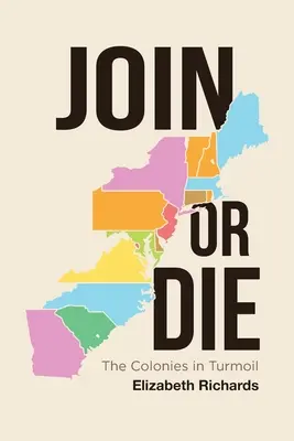 Pridaj sa alebo zomri: Kolónie v nepokojoch - Join or Die: The Colonies in Turmoil