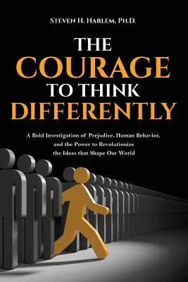 Odvaha myslieť inak: Odvážne skúmanie predsudkov, ľudského správania a sily prevrátiť myšlienky, ktoré formujú náš svet. - The Courage to Think Differently: A Bold Investigation of Prejudice, Human Behavior, and the Power to Revolutionize the Ideas That Shape Our World