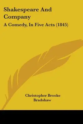 Shakespeare a spol: Komédia v piatich dejstvách (1845) - Shakespeare And Company: A Comedy, In Five Acts (1845)