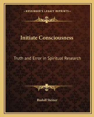 Iniciácia vedomia: Pravda a omyl v duchovnom výskume - Initiate Consciousness: Truth and Error in Spiritual Research