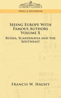 Poznávanie Európy so slávnymi autormi: X. zväzok - Rusko, Škandinávia a juhovýchod - Seeing Europe with Famous Authors: Volume X - Russia, Scandinavia, and the Southeast