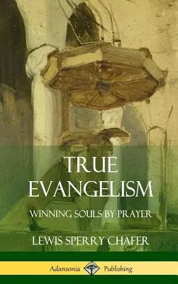 Pravá evanjelizácia: (Tvrdá väzba) - True Evangelism: Winning Souls by Prayer (Hardcover)