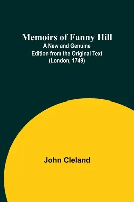Memoáre Fanny Hillovej; nové a pravé vydanie podľa pôvodného textu (Londýn, 1749) - Memoirs of Fanny Hill; A New and Genuine Edition from the Original Text (London, 1749)
