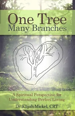 Jeden strom, veľa vetiev: Dve vetvy stromov: jeden strom a dve vetvy stromov: jeden strom a dve vetvy stromov: duchovná perspektíva na pochopenie dokonalej lásky - One Tree, Many Branches: A Spiritual Perspective for Understanding Perfect Loving