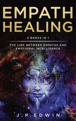 Liečenie empatikov: 2 knihy v 1 - Spojenie medzi empatikmi a emocionálnou inteligenciou - Empath Healing: 2 Books in 1 - The Link Between Empaths and Emotional Intelligence