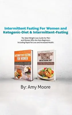 Prerušovaný pôst pre ženy a Ketogenic-Diet & Intermittent-Fasting: 2 rukopisy Ideálny sprievodca chudnutím pre mužov a ženy, ktorí sú keto začiatočníci - Intermittent Fasting For Women and Ketogenic-Diet & Intermittent-Fasting: 2 Manuscripts The Ideal Weight Loss Guide for Men and Women Who Are Keto Beg