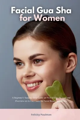 Gua Sha na tvár pre ženy: Sprievodca pre začiatočníkov krok za krokom, ako používať nástroj a prehľad jeho využitia pre krásu a zdravie tváre - Facial Gua Sha for Women: A Beginner's Step-by-Step Guide on How to Use the Tool and Overview of its Use Cases for Facial Beauty and Health