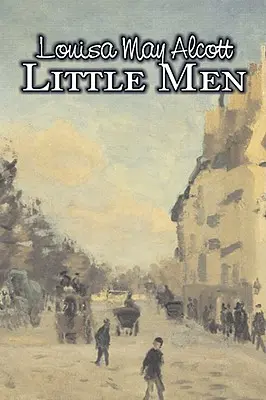 Little Men by Louisa May Alcott, Beletria, Rodinné, Klasika - Little Men by Louisa May Alcott, Fiction, Family, Classics