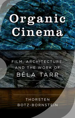 Organické kino: Film, architektúra a dielo Bla Tarra - Organic Cinema: Film, Architecture, and the Work of Bla Tarr