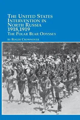 Intervencia Spojených štátov v severnom Rusku - 1918, 1919 Odysea ľadového medveďa - The United States Intervention in North Russia - 1918, 1919 the Polar Bear Odyssey