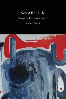 Sex po živote: Eseje o vymieraní, zv. 2 - Sex After Life: Essays on Extinction Vol. 2