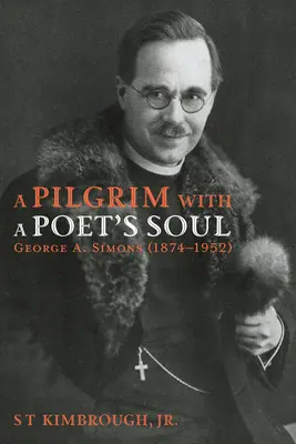 Pútnik s dušou básnika: George A. Simons (1874-1952) - A Pilgrim with a Poet's Soul: George A. Simons (1874-1952)