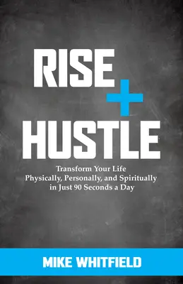 Rise and Hustle (Vstaň a hýb sa): Hustite a povznášajte sa: Premeňte svoj život po fyzickej, osobnej a duchovnej stránke za 90 sekúnd denne - Rise and Hustle: Transform Your Life Physically, Personally, and Spiritually in Just 90 Seconds a Day