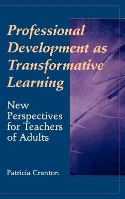 Profesijný rozvoj ako transformatívne vzdelávanie: Nové perspektívy pre učiteľov dospelých - Professional Development as Transformative Learning: New Perspectives for Teachers of Adults