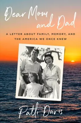 Drahá mama a otec: List o rodine, pamäti a Amerike, ktorú sme kedysi poznali - Dear Mom and Dad: A Letter about Family, Memory, and the America We Once Knew