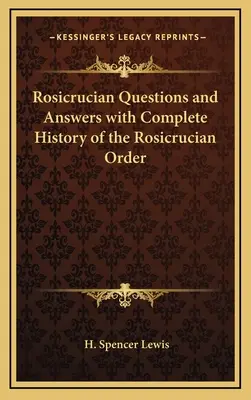 Ružokruciánske otázky a odpovede s kompletnou históriou rádu ružokruciánov - Rosicrucian Questions and Answers with Complete History of the Rosicrucian Order