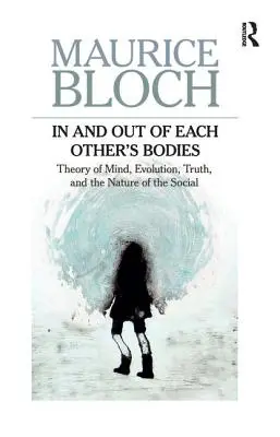 V telách a z tiel druhých: Teória mysle, evolúcia, pravda a povaha spoločnosti - In and Out of Each Others' Bodies: Theory of Mind, Evolution, Truth, and the Nature of the Social