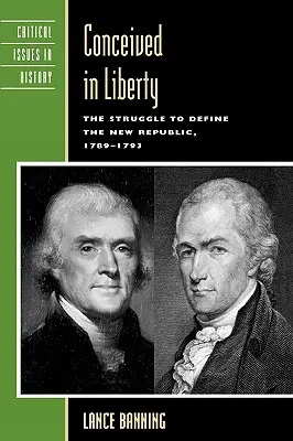 Koncepcia v slobode: Sloboda: Boj o definíciu novej republiky, 1789-1793 - Conceived in Liberty: The Struggle to Define the New Republic, 1789-1793