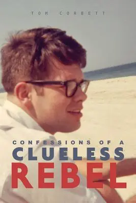 Vyznania bezradného rebela - Confessions of a Clueless Rebel