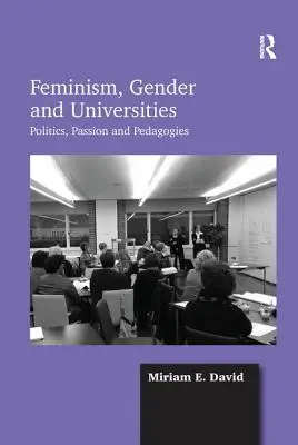 Feminizmus, rod a univerzity: Politika, vášeň a pedagogika - Feminism, Gender and Universities: Politics, Passion and Pedagogies