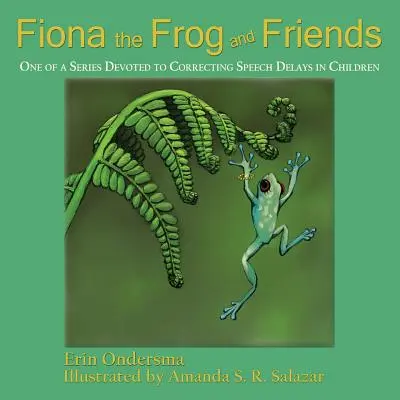 Žabka Fiona a jej priatelia: Fiona a kamaráti: jeden zo série venovanej náprave oneskorenej reči u detí - Fiona the Frog and Friends: One of a Series Devoted to Correcting Speech Delays in Children