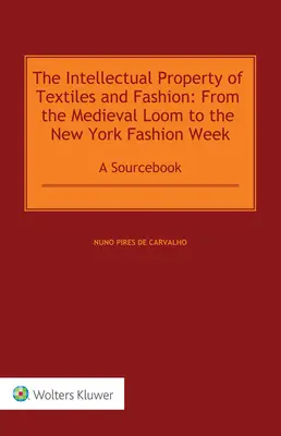 Duševné vlastníctvo textilu a módy: Od stredovekého tkáčskeho stavu po newyorský týždeň módy: A Sourcebook - The Intellectual Property of Textiles and Fashion: From the Medieval Loom to the New York Fashion Week: A Sourcebook