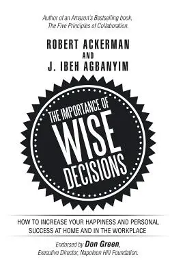 Dôležitosť múdrych rozhodnutí: Ako zvýšiť svoje šťastie a osobný úspech doma a na pracovisku - The Importance of Wise Decisions: How to Increase Your Happiness and Personal Success at Home and in the Workplace