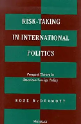 Podstupovanie rizika v medzinárodnej politike: Teória perspektívy v americkej zahraničnej politike - Risk-Taking in International Politics: Prospect Theory in American Foreign Policy