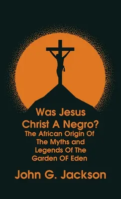 Bol Ježiš Kristus černoch? a Africký pôvod mýtov a legiend o rajskej záhrade Rímska kuchárska kniha v tvrdej väzbe - Was Jesus Christ a Negro? and The African Origin of the Myths & Legends of the Garden of Eden The Roman Cookery Book Hardcover