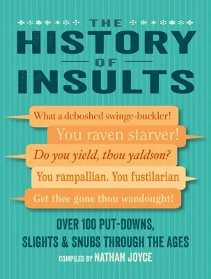 Dejiny urážok: Viac ako 100 urážok, urážok a urážok v priebehu vekov - The History of Insults: Over 100 Put-Downs, Slights & Snubs Through the Ages