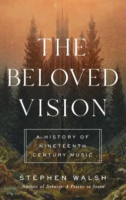Milovaná vízia: Dejiny hudby devätnásteho storočia - The Beloved Vision: A History of Nineteenth Century Music