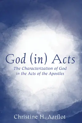 Boh (v) skutkoch: Charakteristika Boha v Skutkoch apoštolov - God (In) Acts: The Characterization of God in the Acts of the Apostles