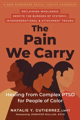 The Pain We Carry: Healing from Complex Ptsd for People of Color (Bolesť, ktorú si nesieme: Uzdravenie z komplexného poruchového syndrómu pre farebných) - The Pain We Carry: Healing from Complex Ptsd for People of Color