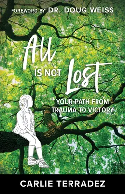 Všetko nie je stratené: Vaša cesta od traumy k víťazstvu - All is Not Lost: Your Path from Trauma to Victory