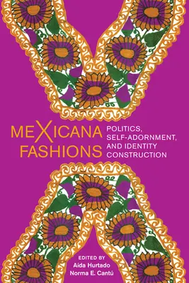 Mexicana Fashions: Politika, sebazdobenie a budovanie identity - Mexicana Fashions: Politics, Self-Adornment, and Identity Construction