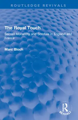 Kráľovský dotyk (Routledge Revivals): Sacred Monarchy and Scrofula in England and France (Posvätná monarchia a skrofulóza v Anglicku a Francúzsku) - The Royal Touch (Routledge Revivals): Sacred Monarchy and Scrofula in England and France