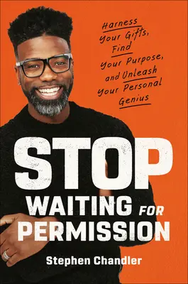 Prestaňte čakať na povolenie: Využite svoje nadanie, nájdite svoj účel a uvoľnite svoju osobnú genialitu - Stop Waiting for Permission: Harness Your Gifts, Find Your Purpose, and Unleash Your Personal Genius