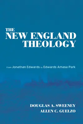 Teológia Nového Anglicka: Od Jonathana Edwardsa po Edwardsa Amasa Parka - The New England Theology: From Jonathan Edwards to Edwards Amasa Park