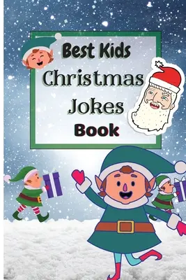 Kniha najlepších vianočných vtipov pre deti: Kniha vianočných vtipov pre deti a rodinu - Best Kids Christmas Jokes Book: Christmas Joke Book for Kids and Family